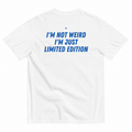I'M NOT WEIRD, I'M JUST LIMITED EDITION