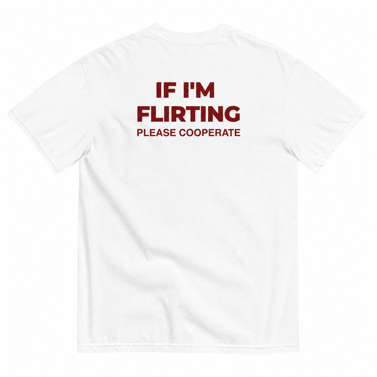 IF I'M FLIRTING, PLEASE COOPERATE