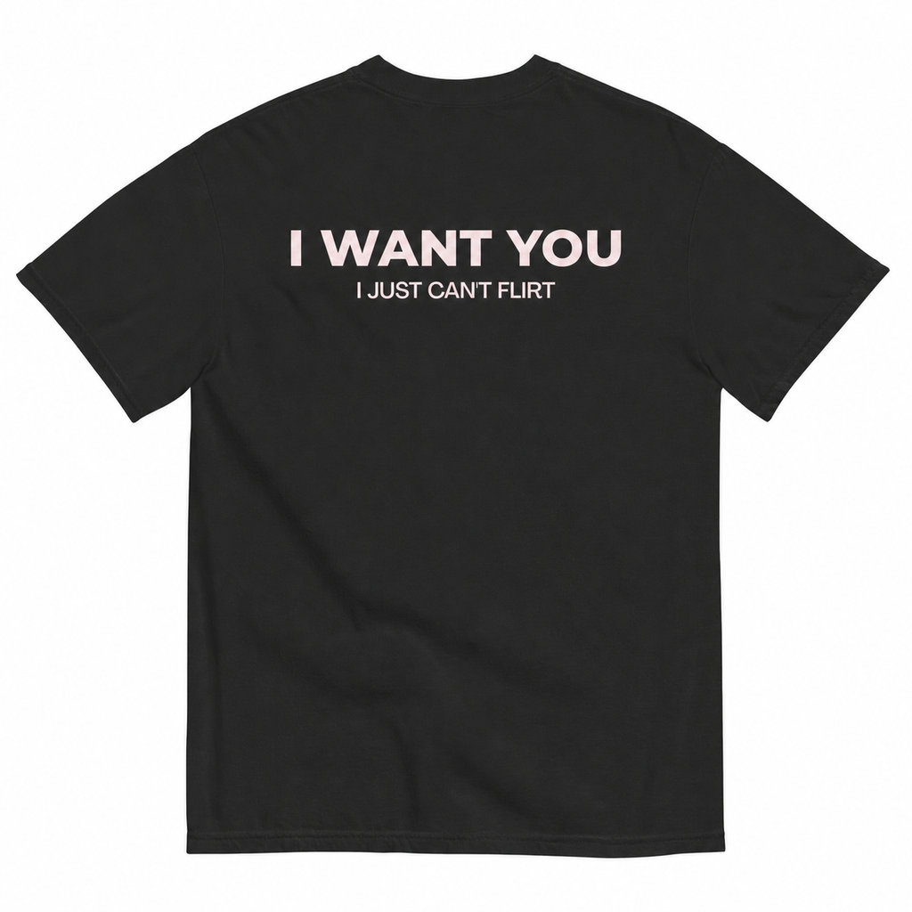 I WANT YOU, I JUST CAN’T FLIRT (BLACK)