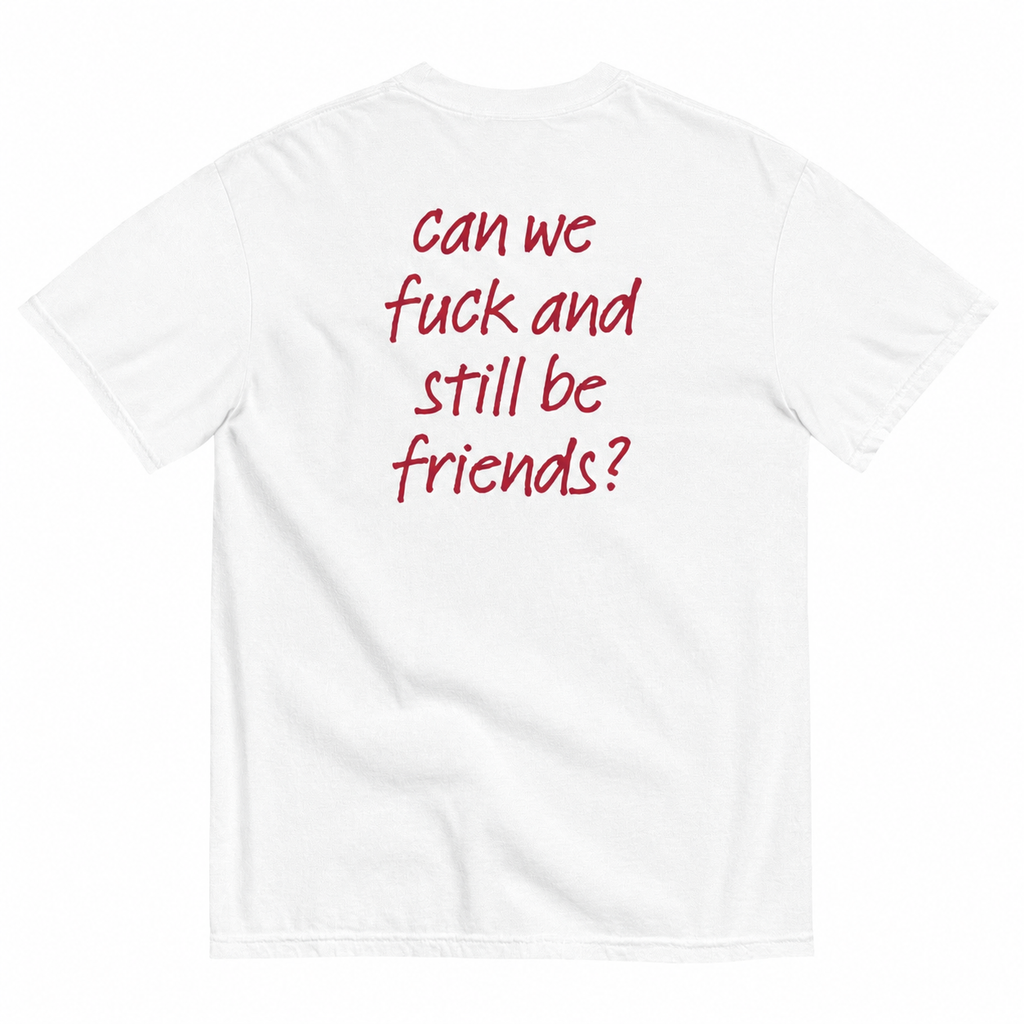 CAN WE FUCK AND STILL BE FRIENDS
