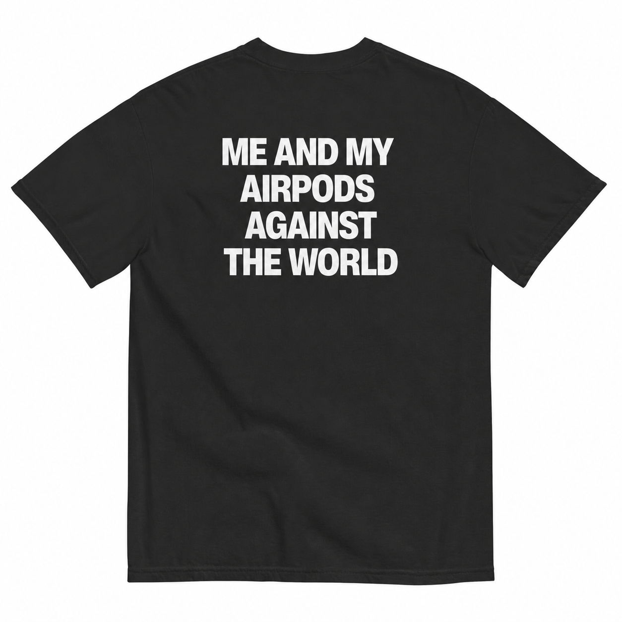 ME AND MY AIRPODS AGAINST THE WORLD