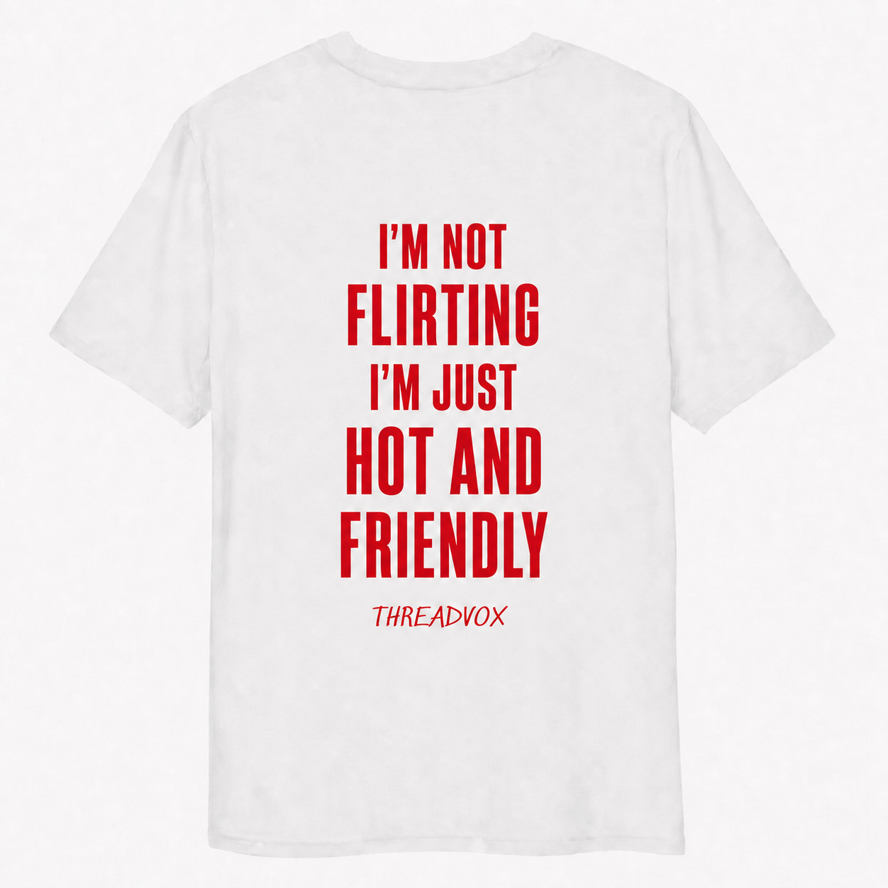 I’M NOT FLIRTING I’M JUST HOT AND FRIENDLY