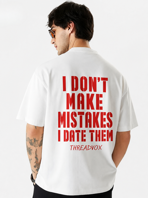 I DON’T MAKE MISTAKES I DATE THEM