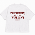 I’M FRIENDLY, BUT MY WIFE ISN’T