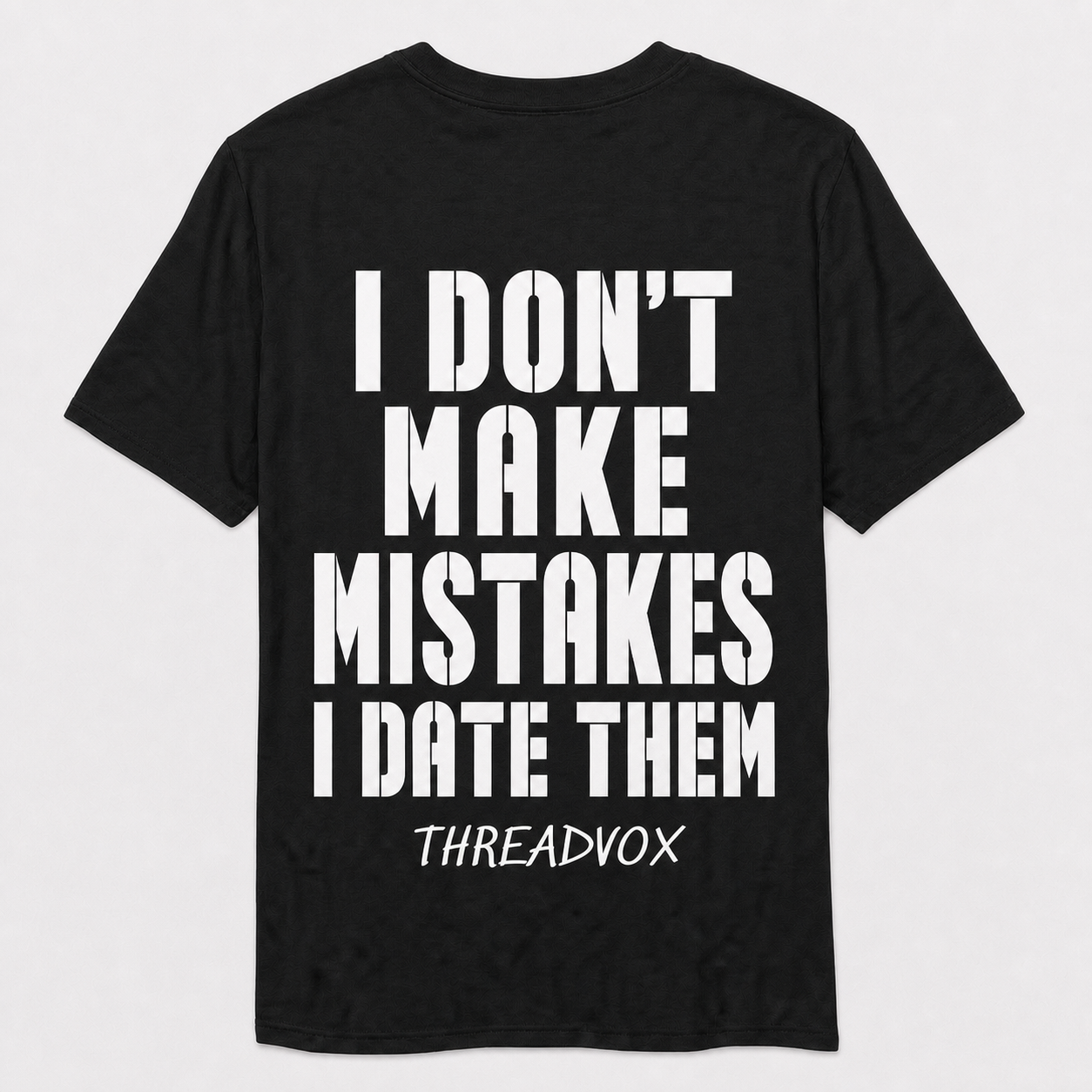 I DON’T MAKE MISTAKES I DATE THEM