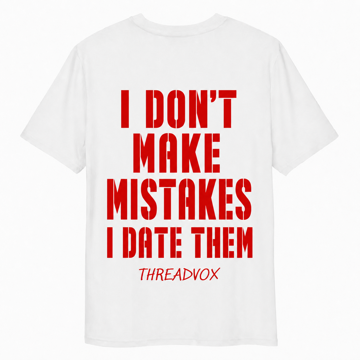 I DON’T MAKE MISTAKES I DATE THEM