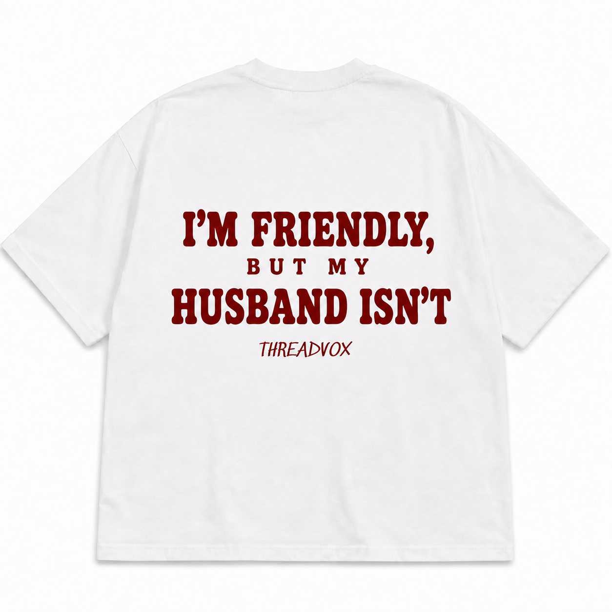 I'M FRIENDLY, BUT MY HUSBAND ISN'T