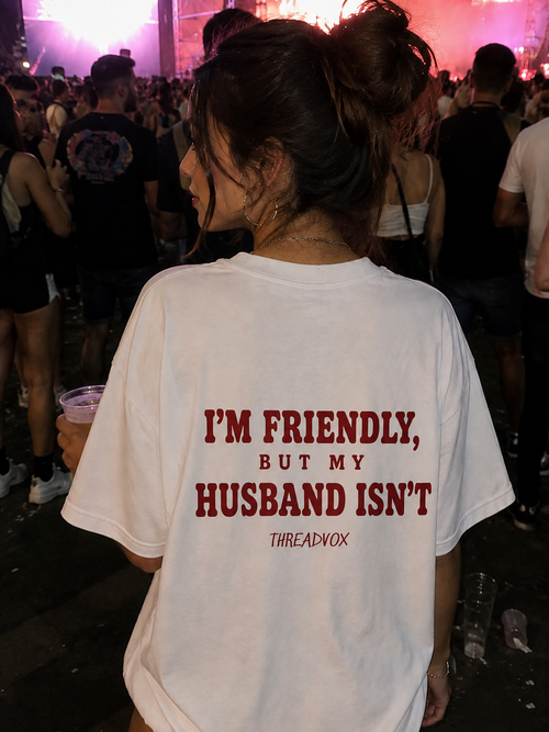 I'M FRIENDLY, BUT MY HUSBAND ISN'T