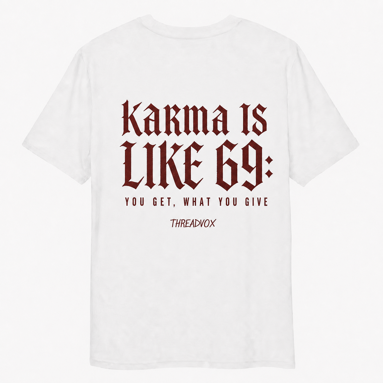 KARMA IS LIKE 69: YOU GET WHAT YOU GIVE