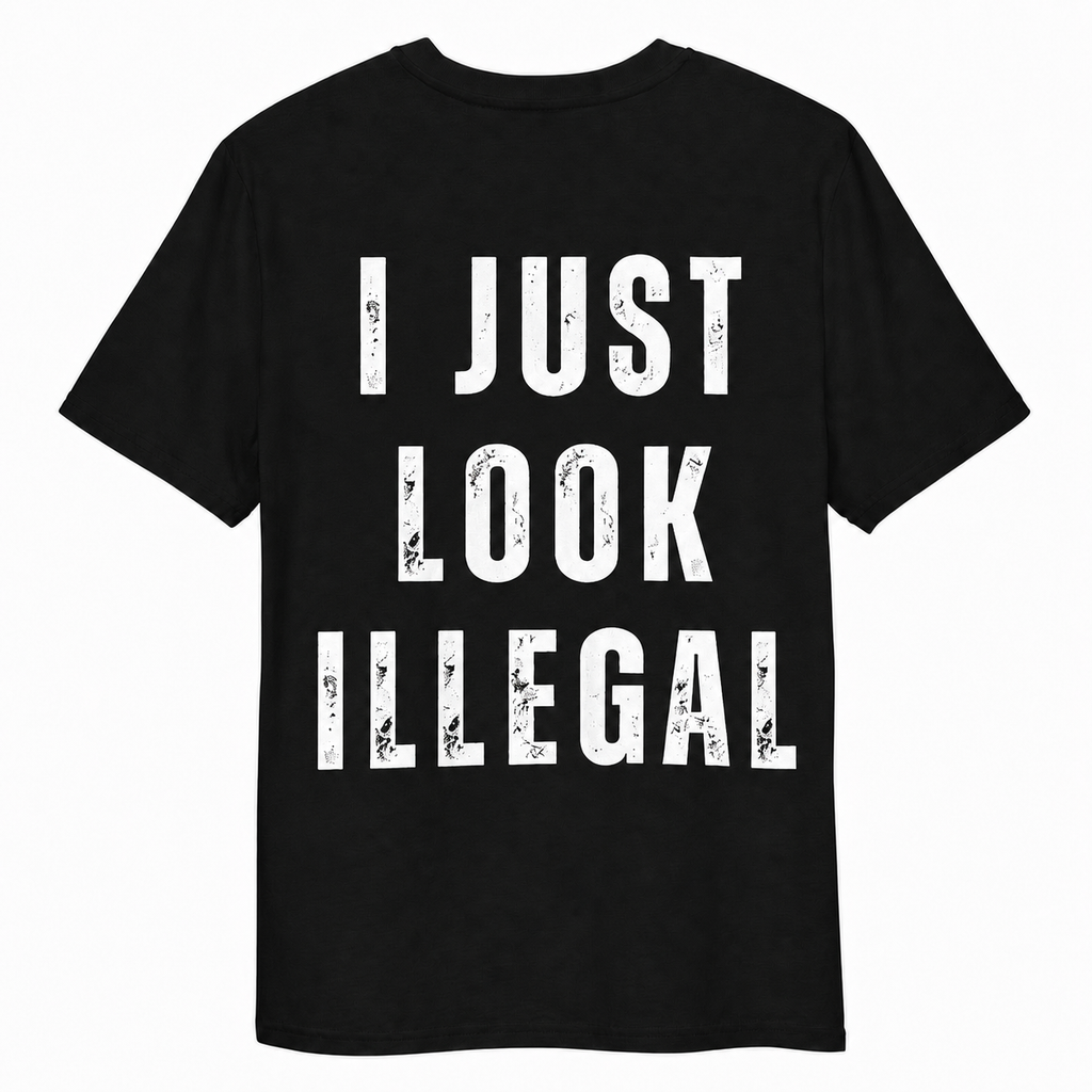 I JUST LOOK ILLEGAL
