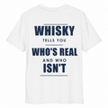 WHISKY TELLS YOU WHO’S REAL AND WHO ISN’T