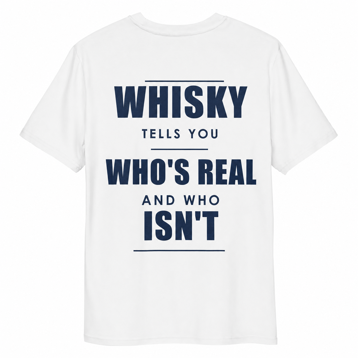 WHISKY TELLS YOU WHO’S REAL AND WHO ISN’T