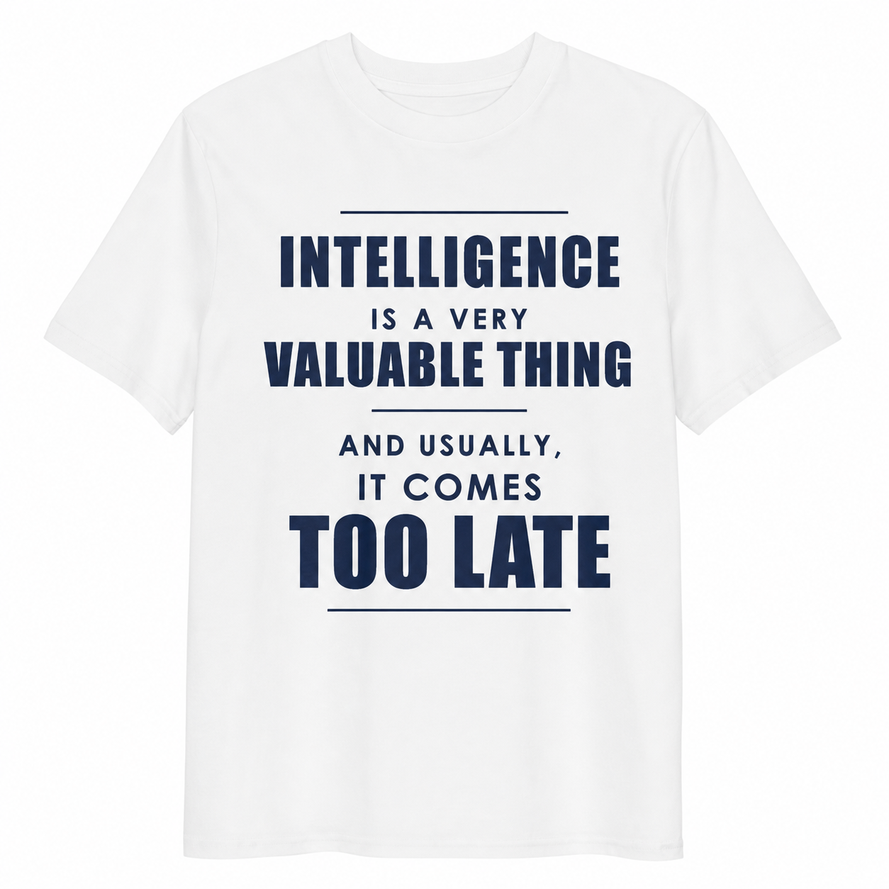 INTELLIGENCE IS A VERY VALUABLE THING, AND USUALLY IT COMES TOO LATE